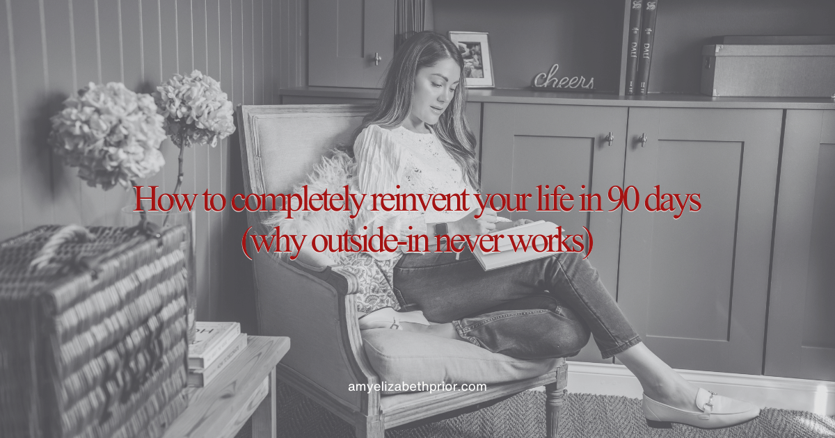 How to completely reinvent your life in 90 days (why outside-in never works)