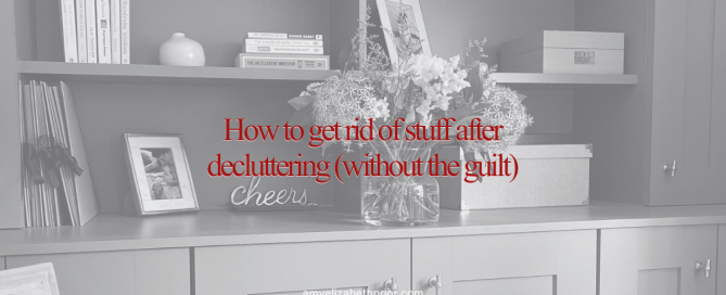 How to get rid of stuff after decluttering (without the guilt trip)